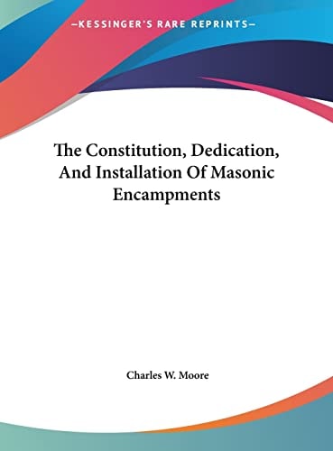 The Constitution, Dedication, And Installation Of Masonic Encampments