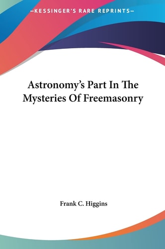 Astronomy's Part In The Mysteries Of Freemasonry