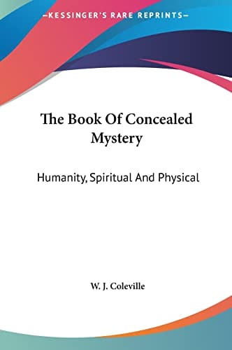 The Book Of Concealed Mystery: Humanity, Spiritual And Physical