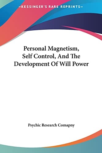 Personal Magnetism, Self Control, And The Development Of Will Power