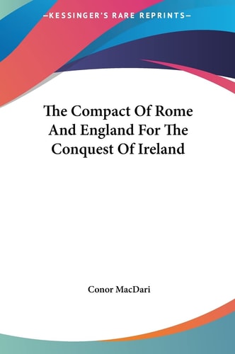 The Compact Of Rome And England For The Conquest Of Ireland