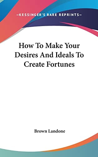 How To Make Your Desires And Ideals To Create Fortunes