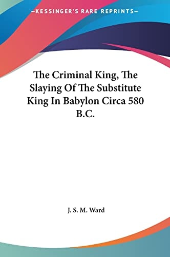 The Criminal King, The Slaying Of The Substitute King In Babylon Circa 580 B.C.