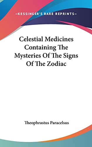 Celestial Medicines Containing The Mysteries Of The Signs Of The Zodiac