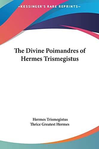 The Divine Poimandres of Hermes Trismegistus
