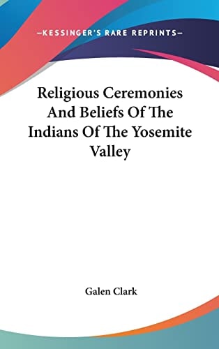 Religious Ceremonies And Beliefs Of The Indians Of The Yosemite Valley