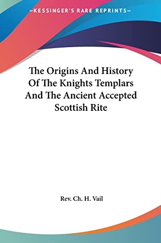 The Origins And History Of The Knights Templars And The Ancient Accepted Scottish Rite