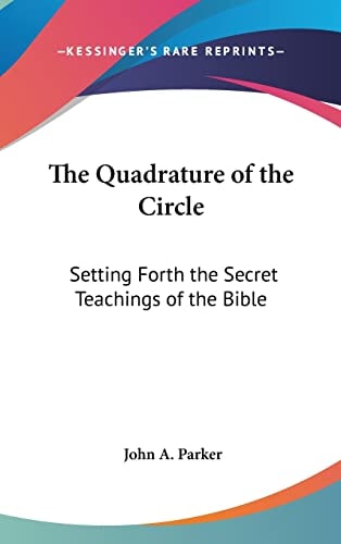 The Quadrature of the Circle: Setting Forth the Secret Teachings of the Bible