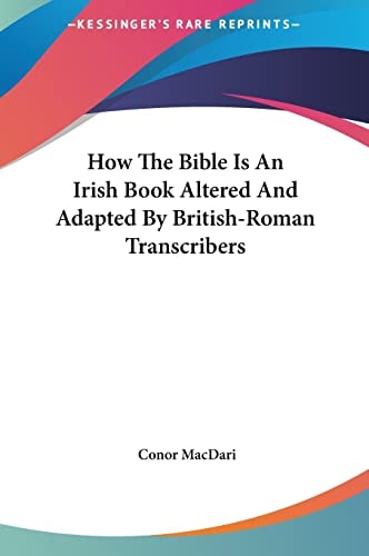 How The Bible Is An Irish Book Altered And Adapted By British-Roman Transcribers