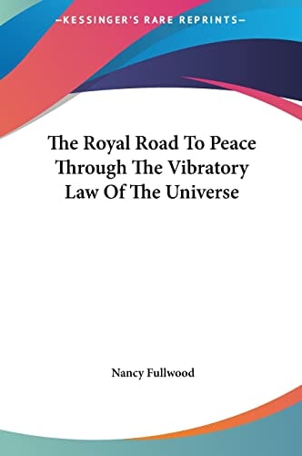The Royal Road To Peace Through The Vibratory Law Of The Universe
