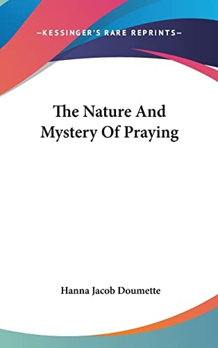 The Nature And Mystery Of Praying
