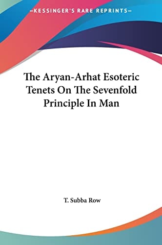 The Aryan-Arhat Esoteric Tenets On The Sevenfold Principle In Man
