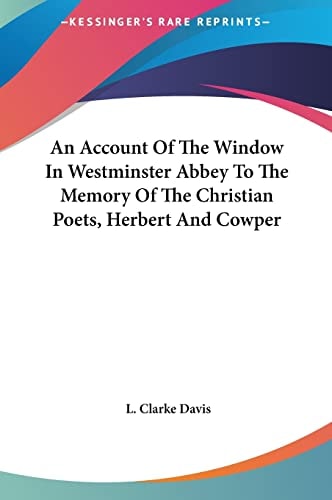 An Account Of The Window In Westminster Abbey To The Memory Of The Christian Poets, Herbert And Cowper