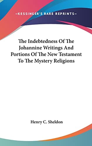 The Indebtedness Of The Johannine Writings And Portions Of The New Testament To The Mystery Religions