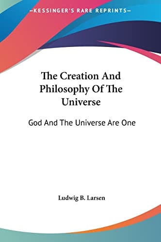 The Creation And Philosophy Of The Universe: God And The Universe Are One