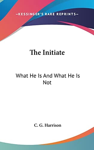 The Initiate: What He Is And What He Is Not