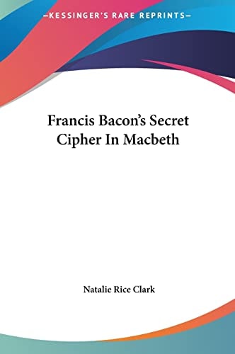 Francis Bacon's Secret Cipher In Macbeth