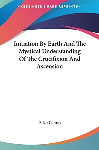 Initiation By Earth And The Mystical Understanding Of The Crucifixion And Ascension