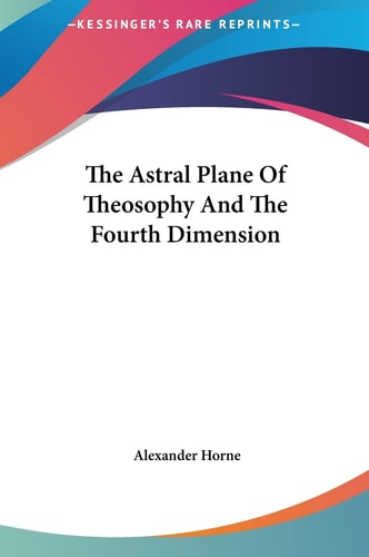 The Astral Plane Of Theosophy And The Fourth Dimension