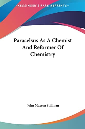 Paracelsus As A Chemist And Reformer Of Chemistry