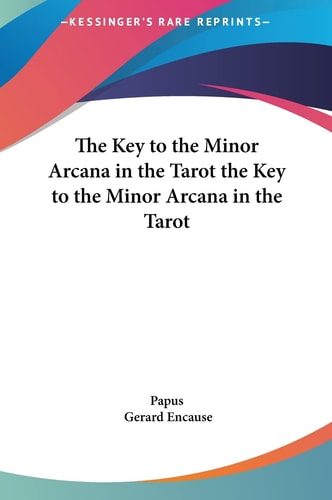 The Key to the Minor Arcana in the Tarot the Key to the Minor Arcana in the Tarot