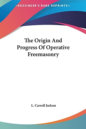 The Origin And Progress Of Operative Freemasonry
