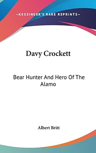Davy Crockett: Bear Hunter And Hero Of The Alamo