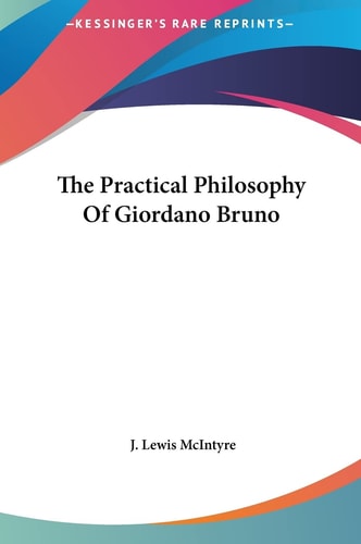 The Practical Philosophy Of Giordano Bruno