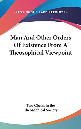 Man And Other Orders Of Existence From A Theosophical Viewpoint