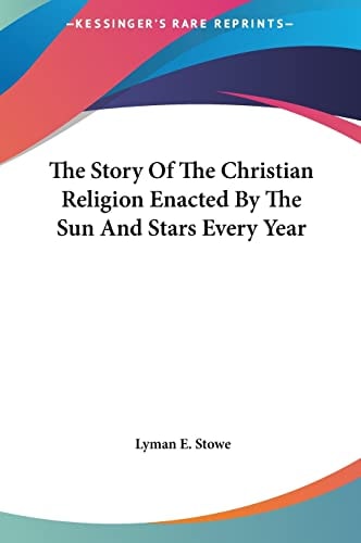 The Story Of The Christian Religion Enacted By The Sun And Stars Every Year