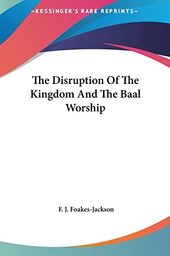 The Disruption Of The Kingdom And The Baal Worship