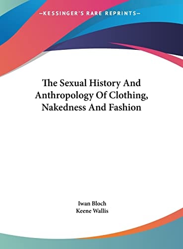 The Sexual History And Anthropology Of Clothing, Nakedness And Fashion