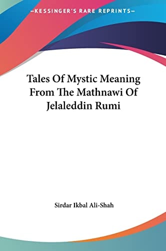 Tales Of Mystic Meaning From The Mathnawi Of Jelaleddin Rumi