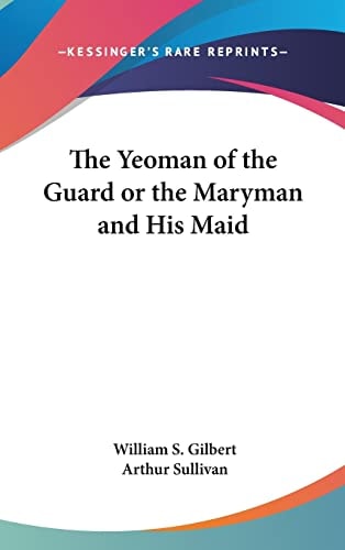 The Yeoman of the Guard or the Maryman and His Maid