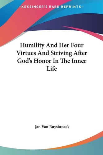 Humility And Her Four Virtues And Striving After God's Honor In The Inner Life