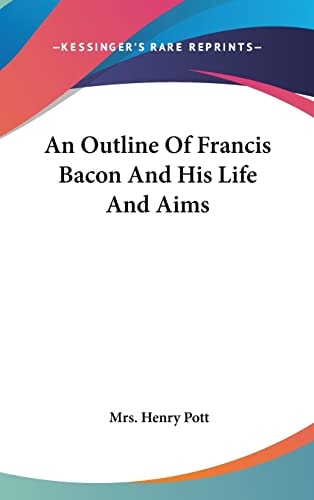 An Outline Of Francis Bacon And His Life And Aims