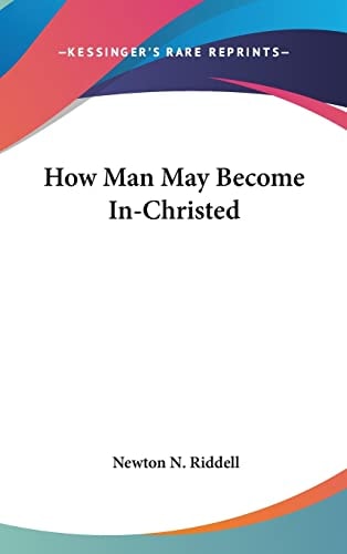 How Man May Become In-Christed