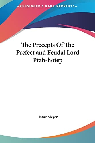 The Precepts Of The Prefect and Feudal Lord Ptah-hotep