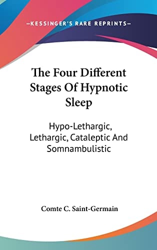 The Four Different Stages Of Hypnotic Sleep: Hypo-Lethargic, Lethargic, Cataleptic And Somnambulistic