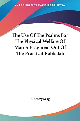 The Use Of The Psalms For The Physical Welfare Of Man A Fragment Out Of The Practical Kabbalah