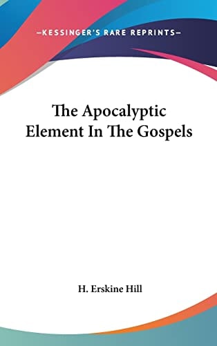 The Apocalyptic Element In The Gospels