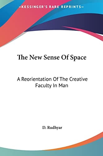 The New Sense Of Space: A Reorientation Of The Creative Faculty In Man