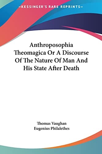 Anthroposophia Theomagica Or A Discourse Of The Nature Of Man And His State After Death