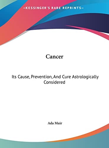 Cancer: Its Cause, Prevention, And Cure Astrologically Considered