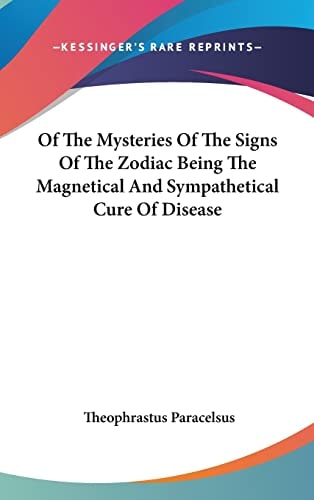Of The Mysteries Of The Signs Of The Zodiac Being The Magnetical And Sympathetical Cure Of Disease