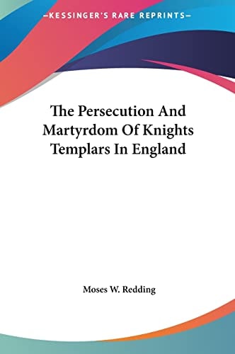 The Persecution And Martyrdom Of Knights Templars In England