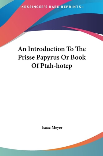 An Introduction To The Prisse Papyrus Or Book Of Ptah-hotep