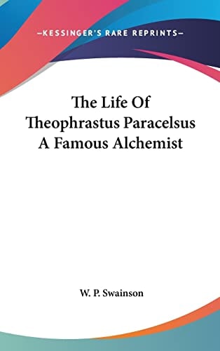 The Life Of Theophrastus Paracelsus A Famous Alchemist