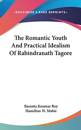 The Romantic Youth And Practical Idealism Of Rabindranath Tagore