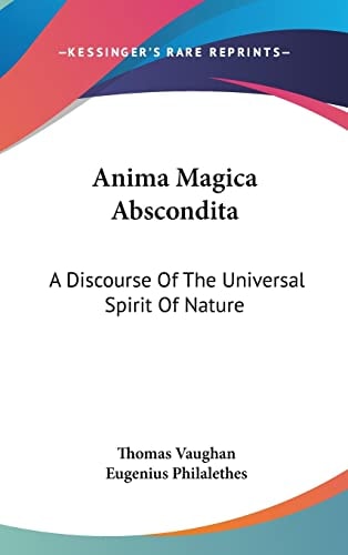 Anima Magica Abscondita: A Discourse Of The Universal Spirit Of Nature
